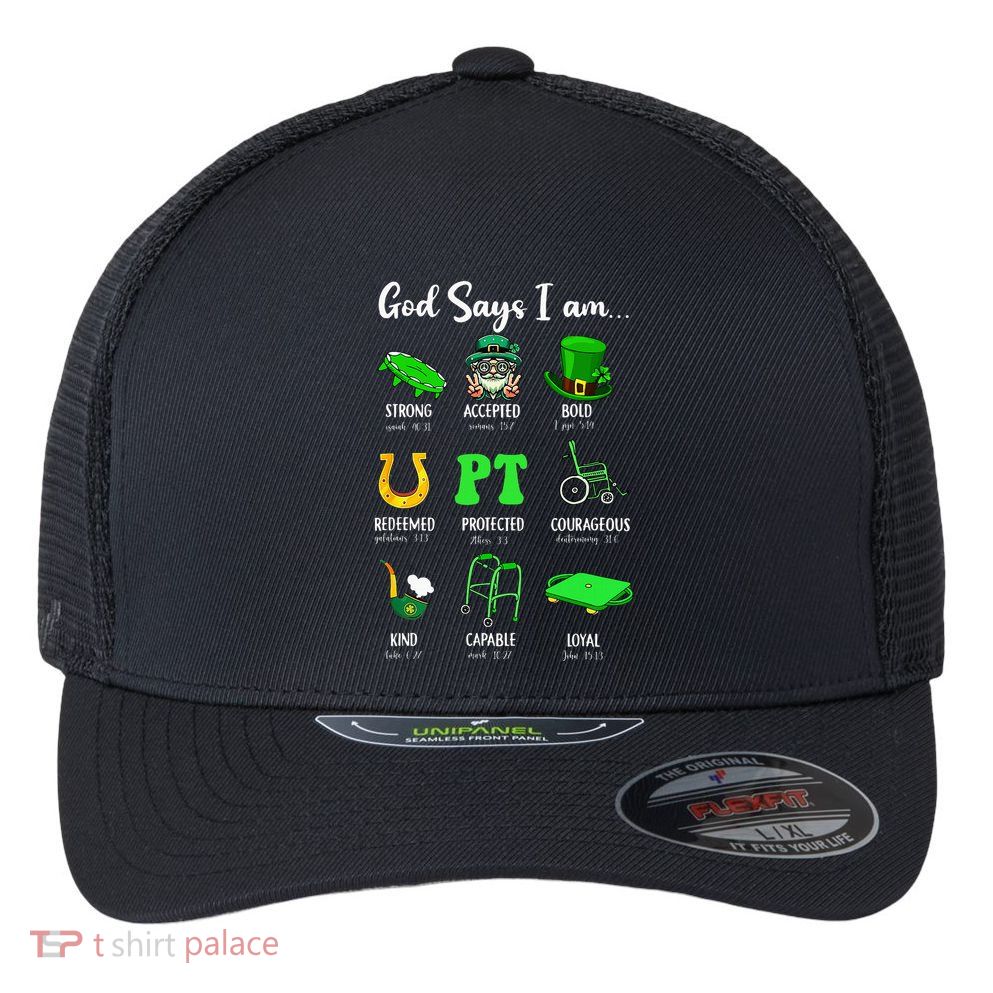 St Patrick Day God Says I Am Pt Christian Physical Therapy Flexfit Unipanel Trucker Cap