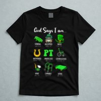 St Patrick Day God Says I Am Pt Christian Physical Therapy T-Shirt