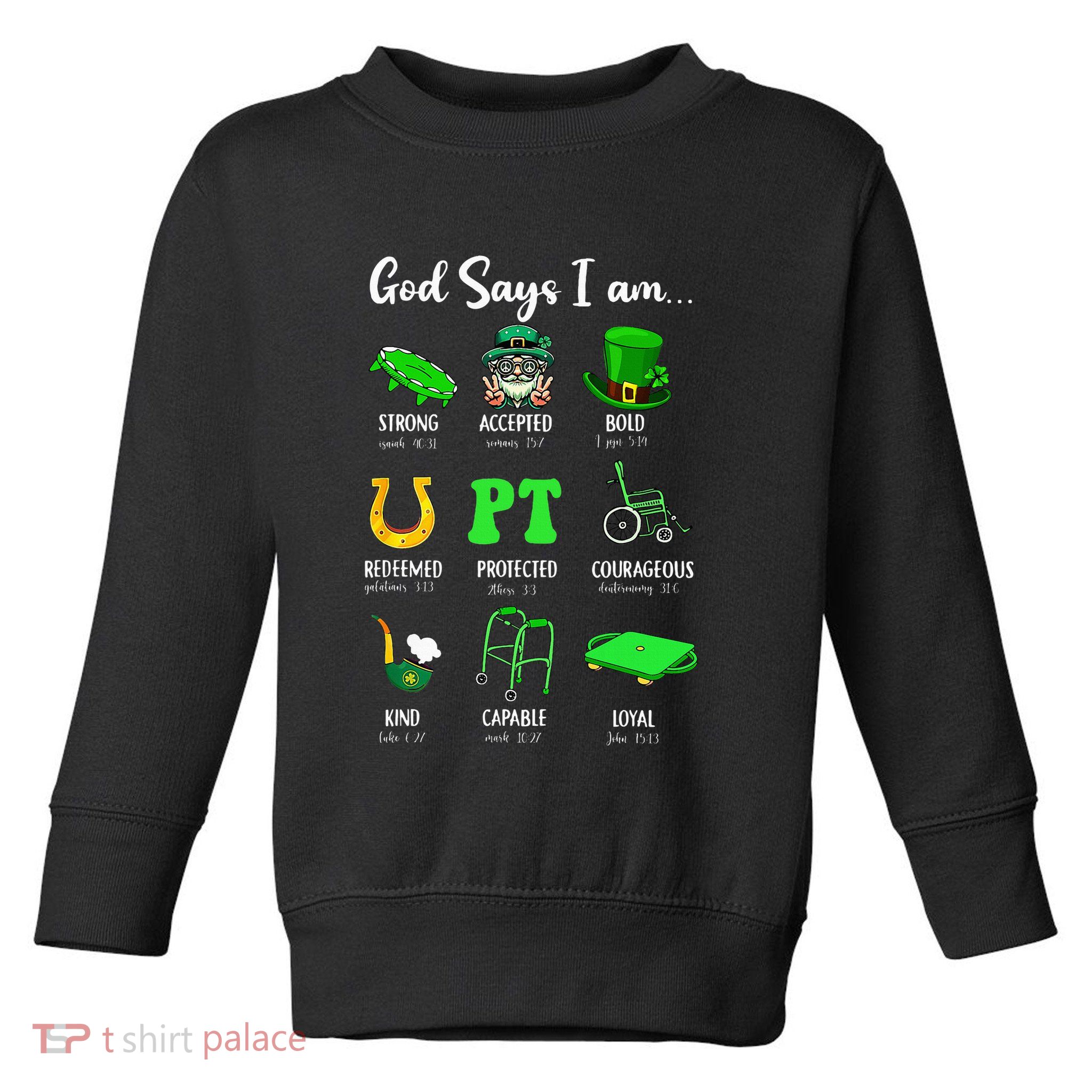 St Patrick Day God Says I Am Pt Christian Physical Therapy Toddler Sweatshirt