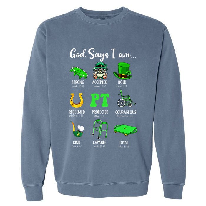 St Patrick Day God Says I Am Pt Christian Physical Therapy Garment-Dyed Sweatshirt