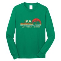 St Patricks Day Ipa Lot When I Drink Vintage Beer Lover Gift Long Sleeve Shirt