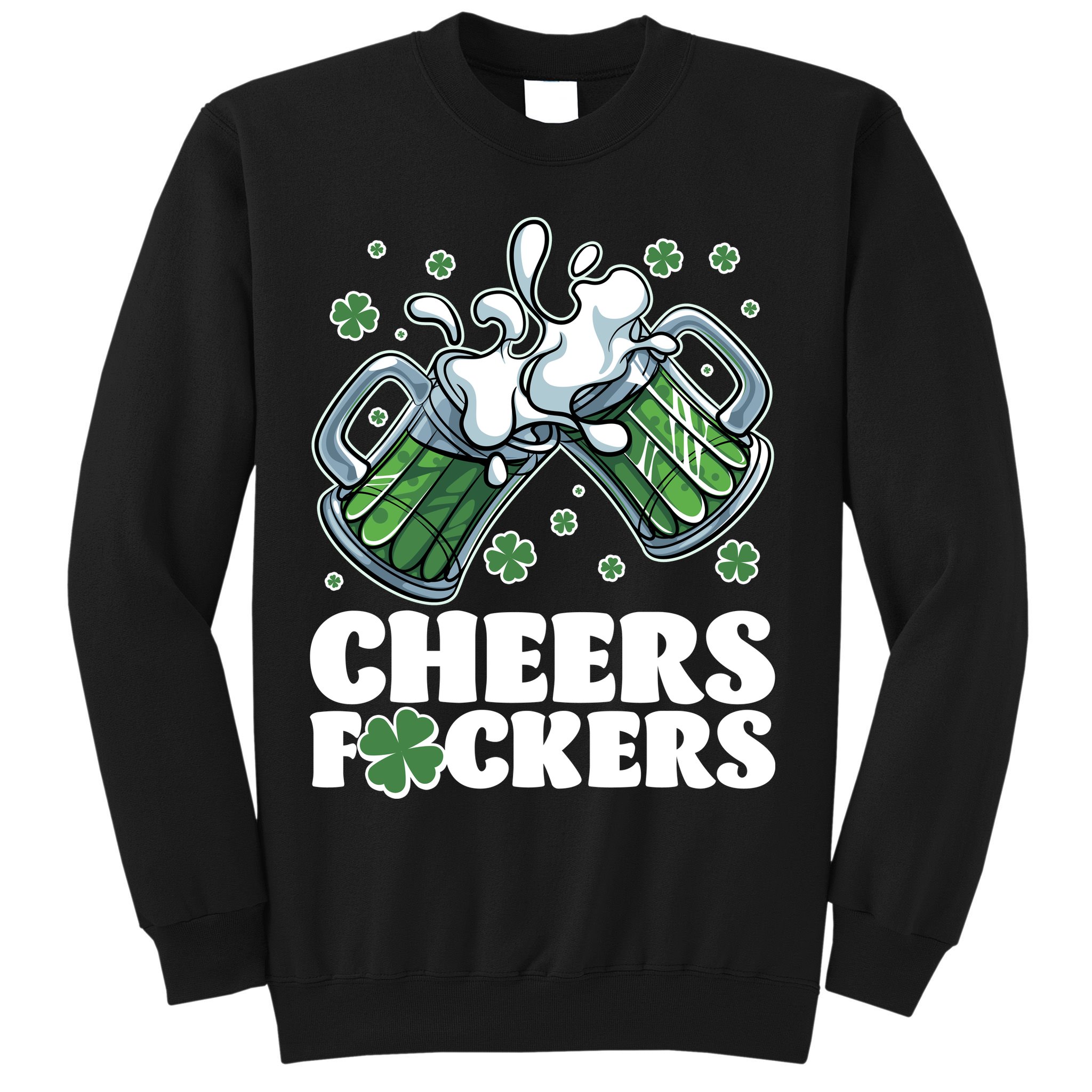 St Patricks Day Cheers Fckers Shamrock Clover Green Beer Sweatshirt