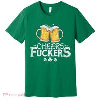 St Patricks Day Cheers Fuckers Premium T-Shirt