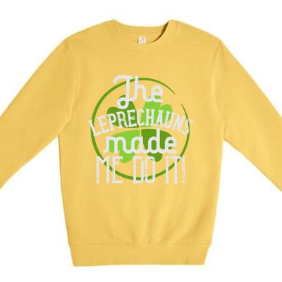 St Patricks Day Gift The Goblins Have Brought Me To This Funny Gift Premium Crewneck Sweatshirt