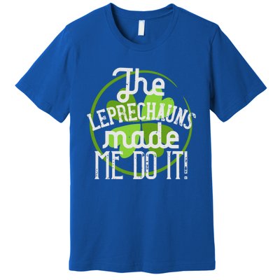 St Patricks Day Gift The Goblins Have Brought Me To This Funny Gift Premium T-Shirt