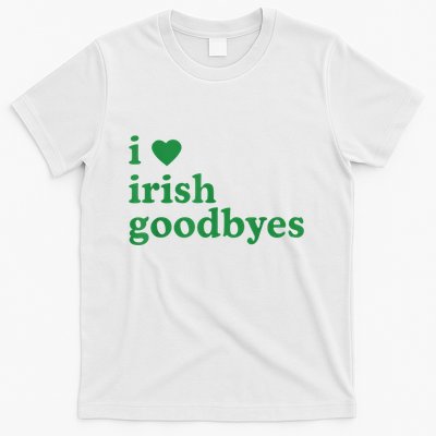 St Patricks Day I Love Irish Goodbyes I Heart Irish Goodbyes T-Shirt