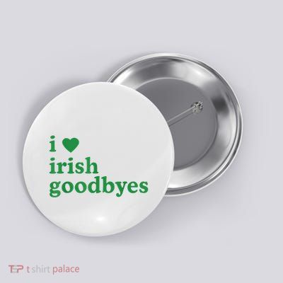 St Patricks Day I Love Irish Goodbyes I Heart Irish Goodbyes Button