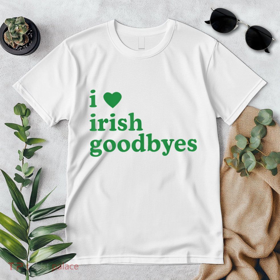 St Patricks Day I Love Irish Goodbyes I Heart Irish Goodbyes Premium T-Shirt