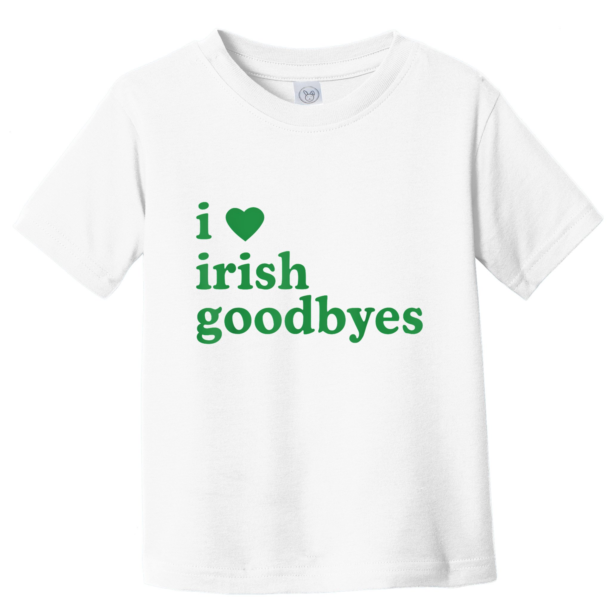 St Patricks Day I Love Irish Goodbyes I Heart Irish Goodbyes Toddler T-Shirt