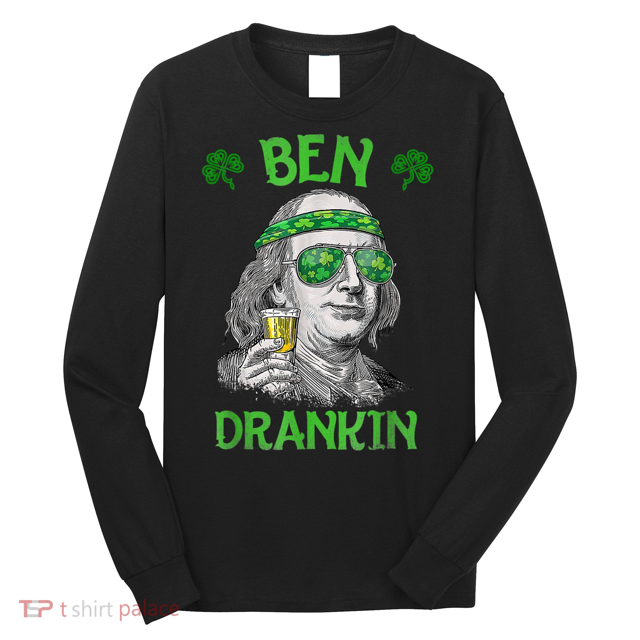 St Patricks Day, Ben Drankin, Funny St Patricks Day, St Patricks Day Drinking Long Sleeve Shirt