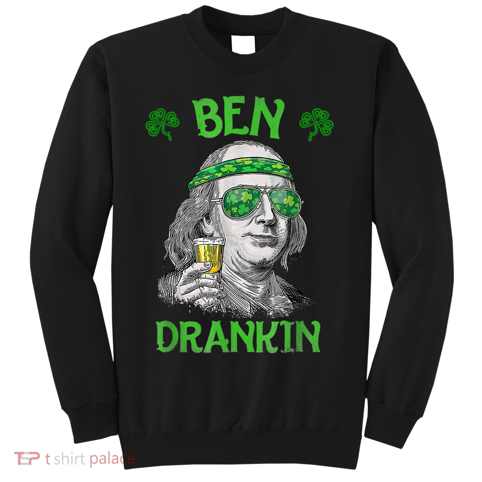 St Patricks Day, Ben Drankin, Funny St Patricks Day, St Patricks Day Drinking Sweatshirt