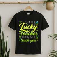 St Patrick's Day Teacher Shamrock Lucky Because I Teach You T-Shirt