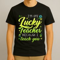 St Patrick's Day Teacher Shamrock Lucky Because I Teach You T-Shirt