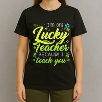St Patrick's Day Teacher Shamrock Lucky Because I Teach You T-Shirt
