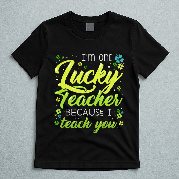 St Patrick's Day Teacher Shamrock Lucky Because I Teach You T-Shirt