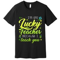 St Patrick's Day Teacher Shamrock Lucky Because I Teach You Premium T-Shirt
