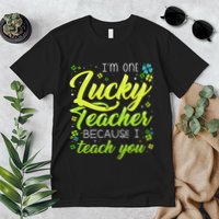 St Patrick's Day Teacher Shamrock Lucky Because I Teach You Premium T-Shirt