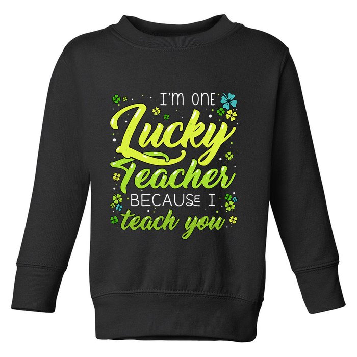 St Patrick's Day Teacher Shamrock Lucky Because I Teach You Toddler Sweatshirt
