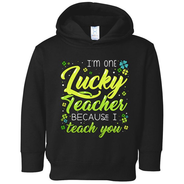 St Patrick's Day Teacher Shamrock Lucky Because I Teach You Toddler Hoodie