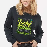 St Patrick's Day Teacher Shamrock Lucky Because I Teach You Cropped Pullover Crew