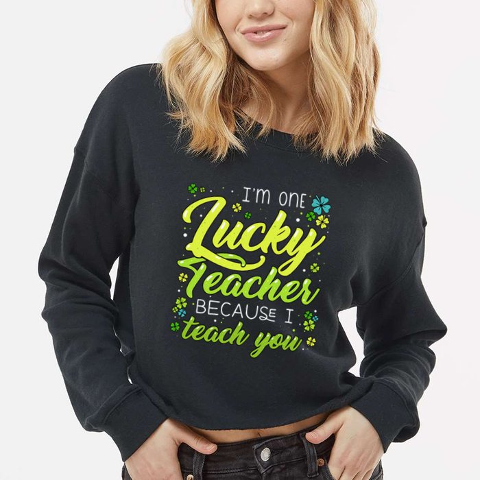 St Patrick's Day Teacher Shamrock Lucky Because I Teach You Cropped Pullover Crew
