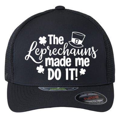 St Patricks Day The Leprechauns Made Me Do Icute Gift Shamrock Gift Flexfit Unipanel Trucker Cap