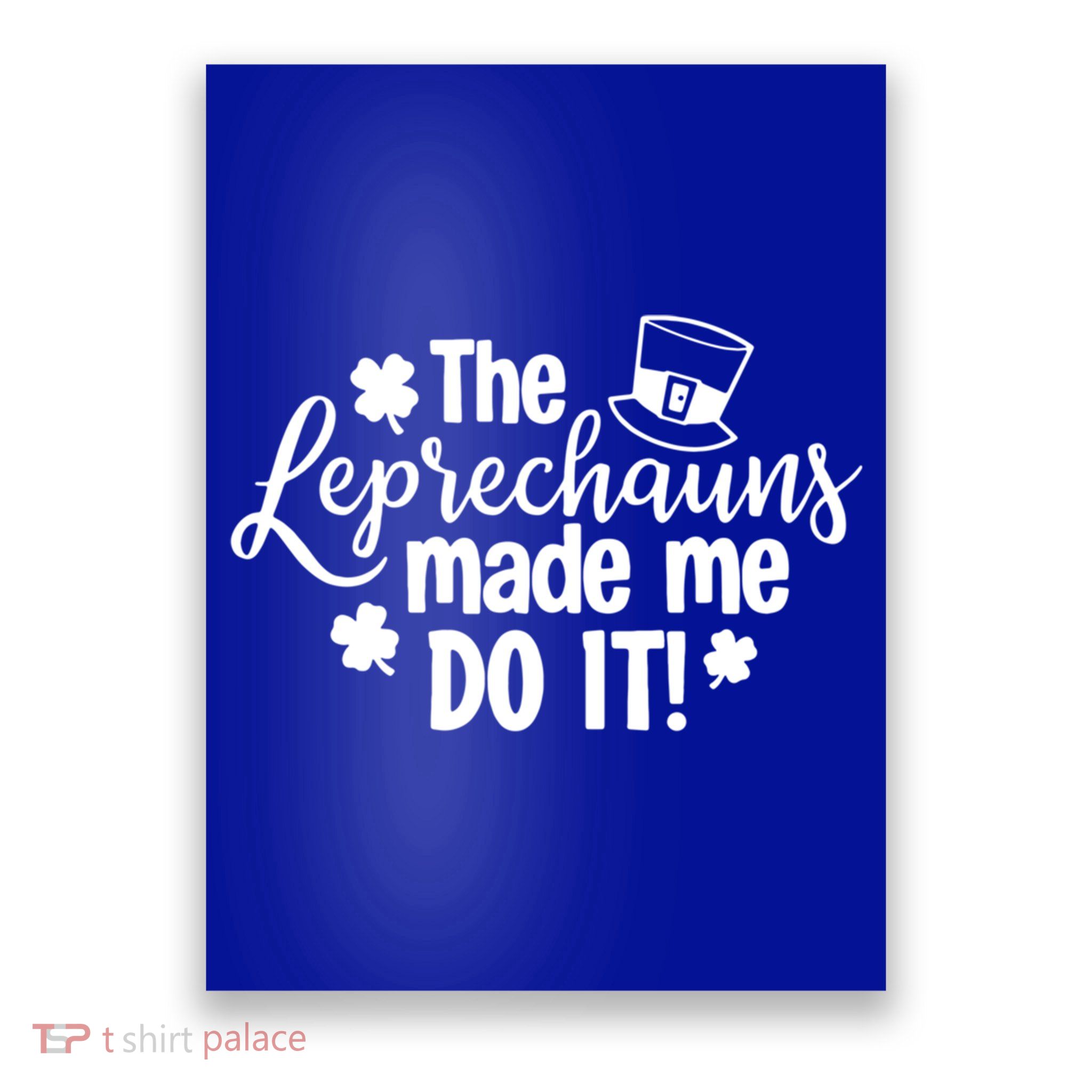 St Patricks Day The Leprechauns Made Me Do Icute Gift Shamrock Gift Poster
