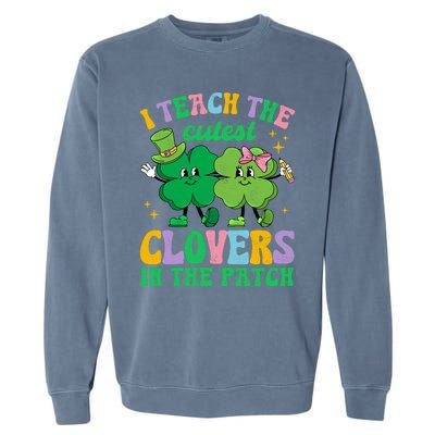 St Patricks Day Teacher I Teach The Cutest Clovers In Patch Gift Garment-Dyed Sweatshirt