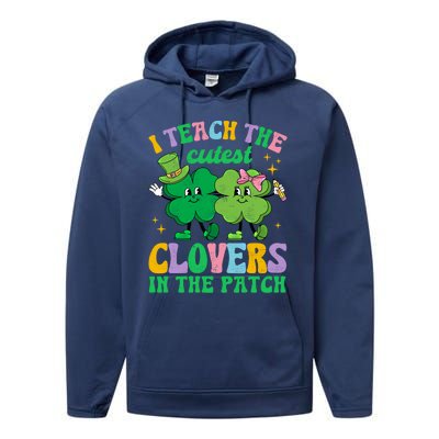 St Patricks Day Teacher I Teach The Cutest Clovers In Patch Gift Performance Fleece Hoodie