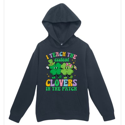 St Patricks Day Teacher I Teach The Cutest Clovers In Patch Gift Urban Pullover Hoodie