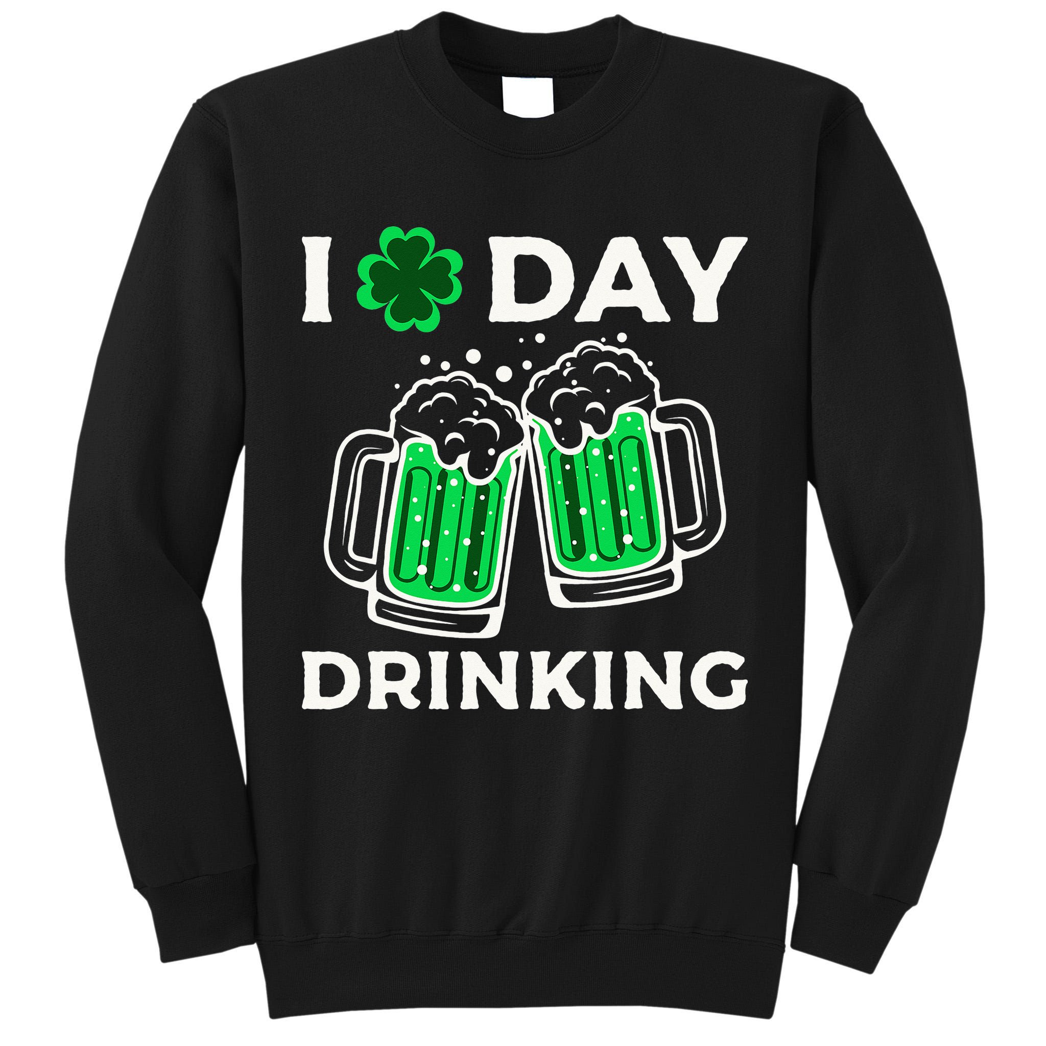 St Patricks Day I Love Day Drinking Funny Gifts Beer Lover Tall Sweatshirt