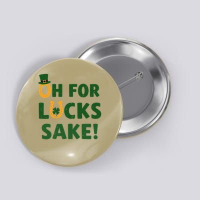St Patricks Day Oh For Lucks Sake Funny Shamrock Clover Button