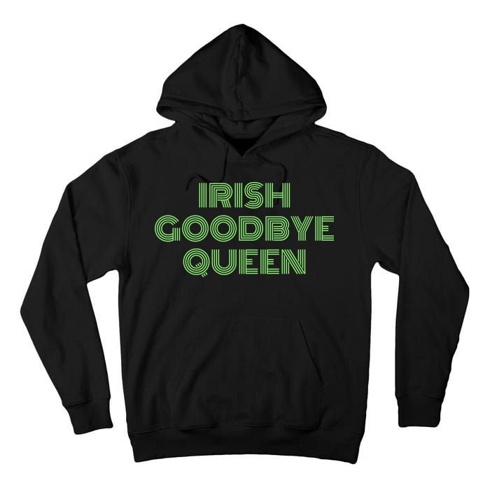 St Patricks Day Irish Goodbye Queen Tall Hoodie
