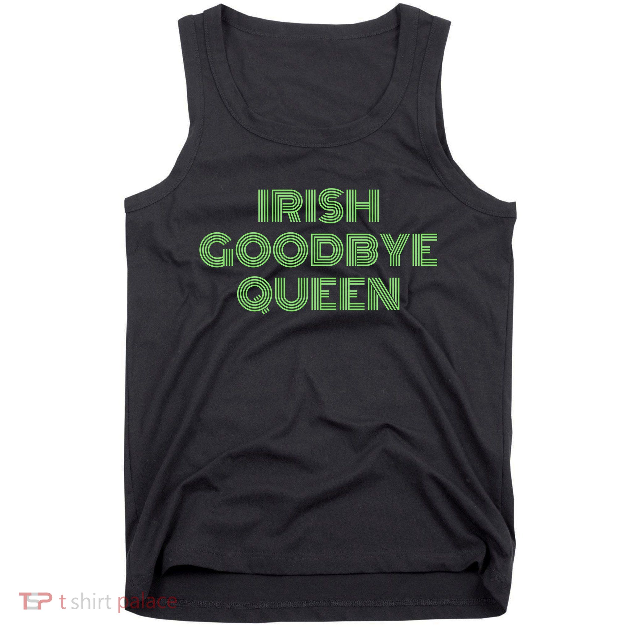 St Patricks Day Irish Goodbye Queen Tank Top
