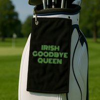 St Patricks Day Irish Goodbye Queen Golf Towel