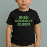 St Patricks Day Irish Goodbye Queen Toddler T-Shirt