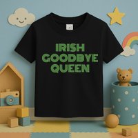 St Patricks Day Irish Goodbye Queen Toddler T-Shirt