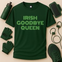 St Patricks Day Irish Goodbye Queen Performance Shirt