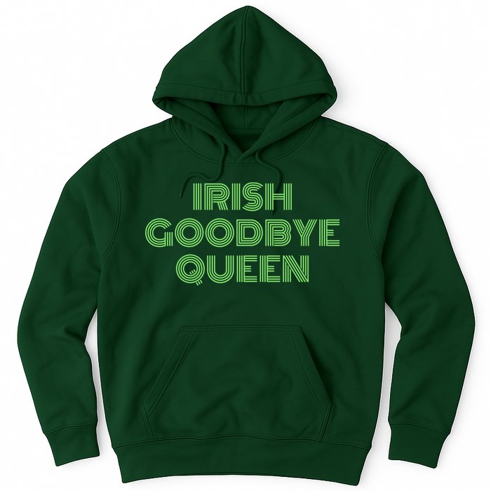 St Patricks Day Irish Goodbye Queen Hoodie