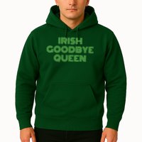 St Patricks Day Irish Goodbye Queen Hoodie