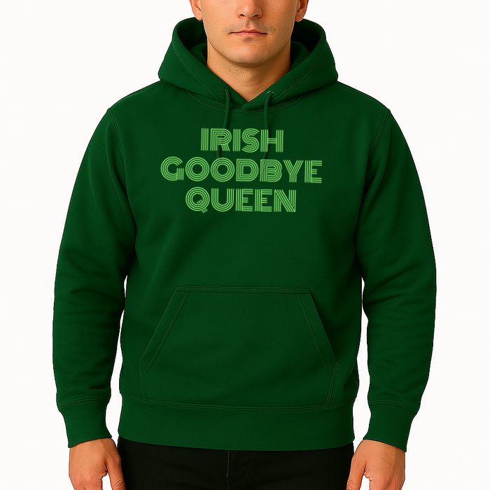 St Patricks Day Irish Goodbye Queen Hoodie