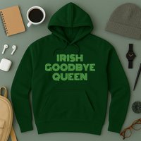 St Patricks Day Irish Goodbye Queen Hoodie
