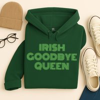 St Patricks Day Irish Goodbye Queen Hoodie