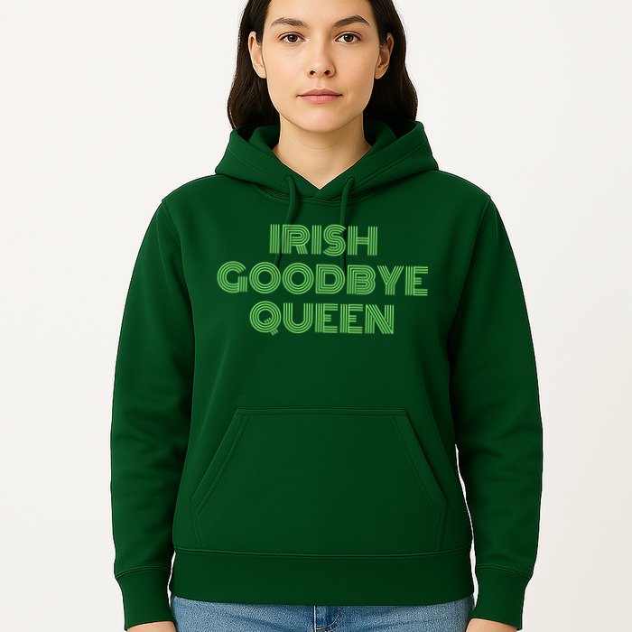 St Patricks Day Irish Goodbye Queen Hoodie