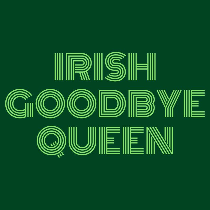 St Patricks Day Irish Goodbye Queen Hoodie