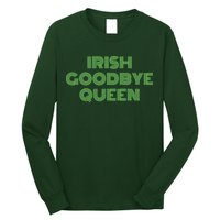 St Patricks Day Irish Goodbye Queen Long Sleeve Shirt
