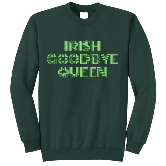 St Patricks Day Irish Goodbye Queen Sweatshirt