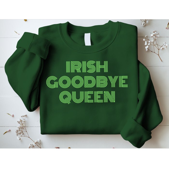 St Patricks Day Irish Goodbye Queen Sweatshirt