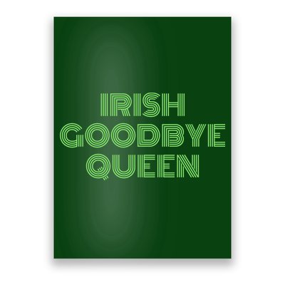 St Patricks Day Irish Goodbye Queen Poster