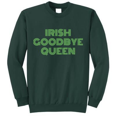 St Patricks Day Irish Goodbye Queen Tall Sweatshirt